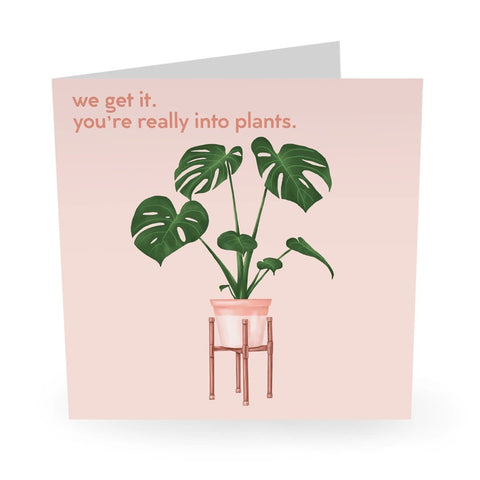 You're Really Into Plants Greeting Card